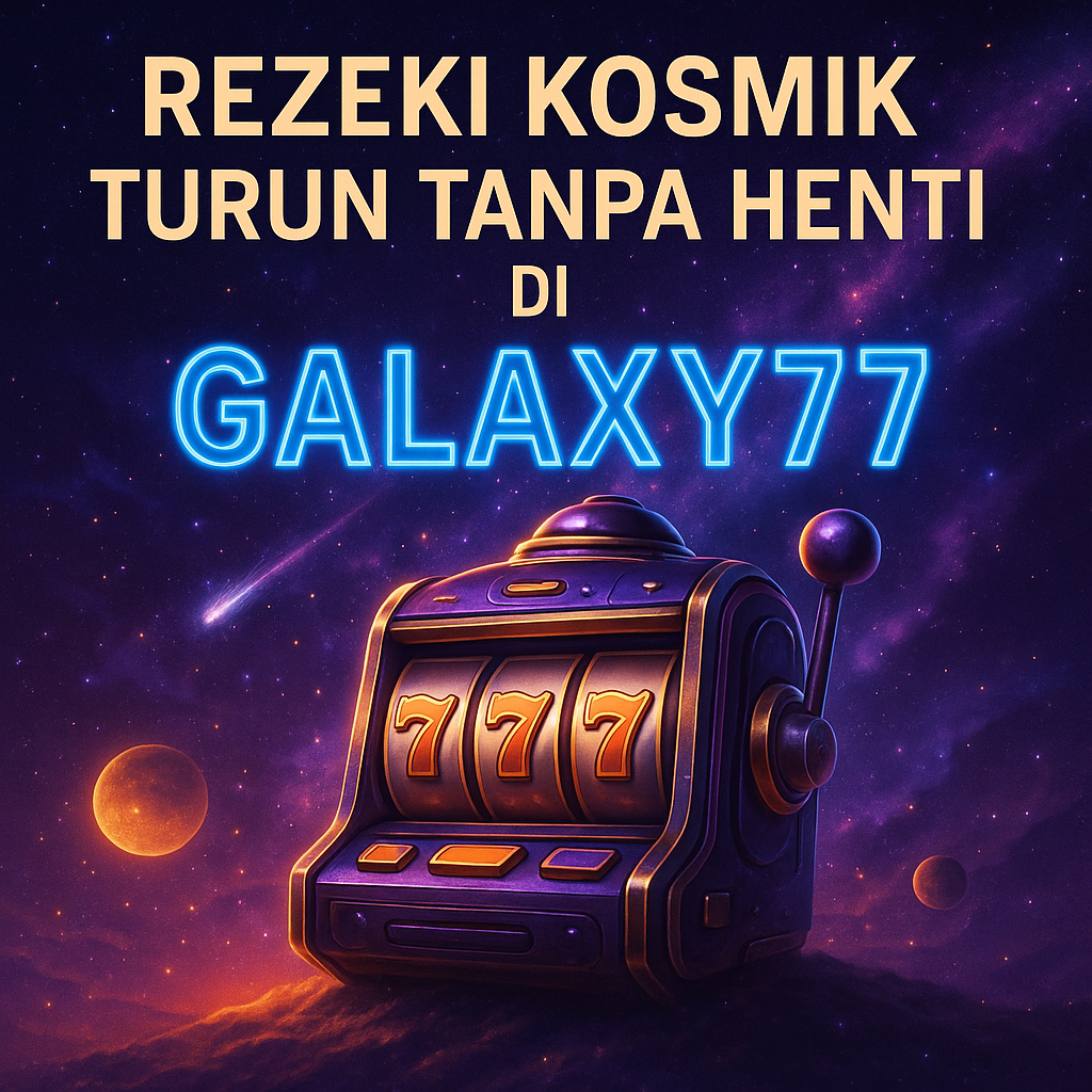 Rezeki Kosmik Turun Tanpa Henti di Galaxy77